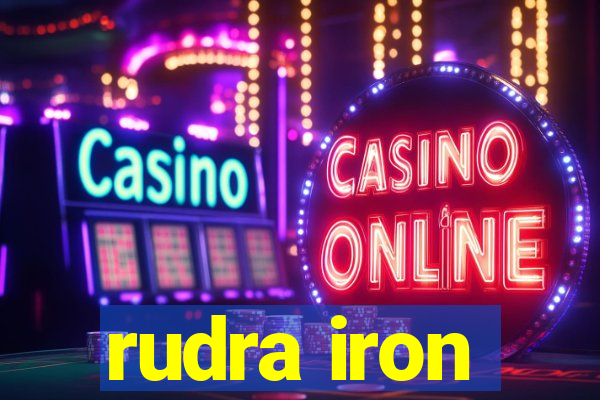 rudra iron